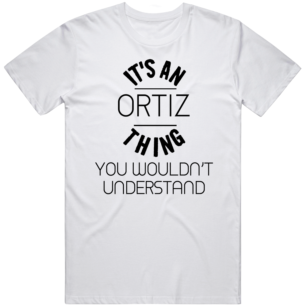 Ortiz Its An Thing You Wouldnt Understand Mens Soft Cotton Tee T Shirt