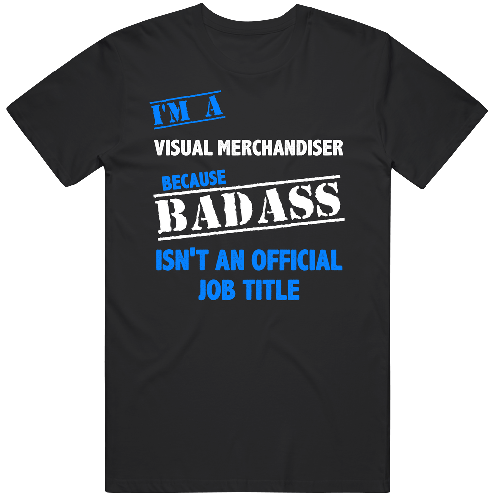 I'm A Visual Merchandiser Badass Job Funny Mens Soft Cotton Tee T Shirt