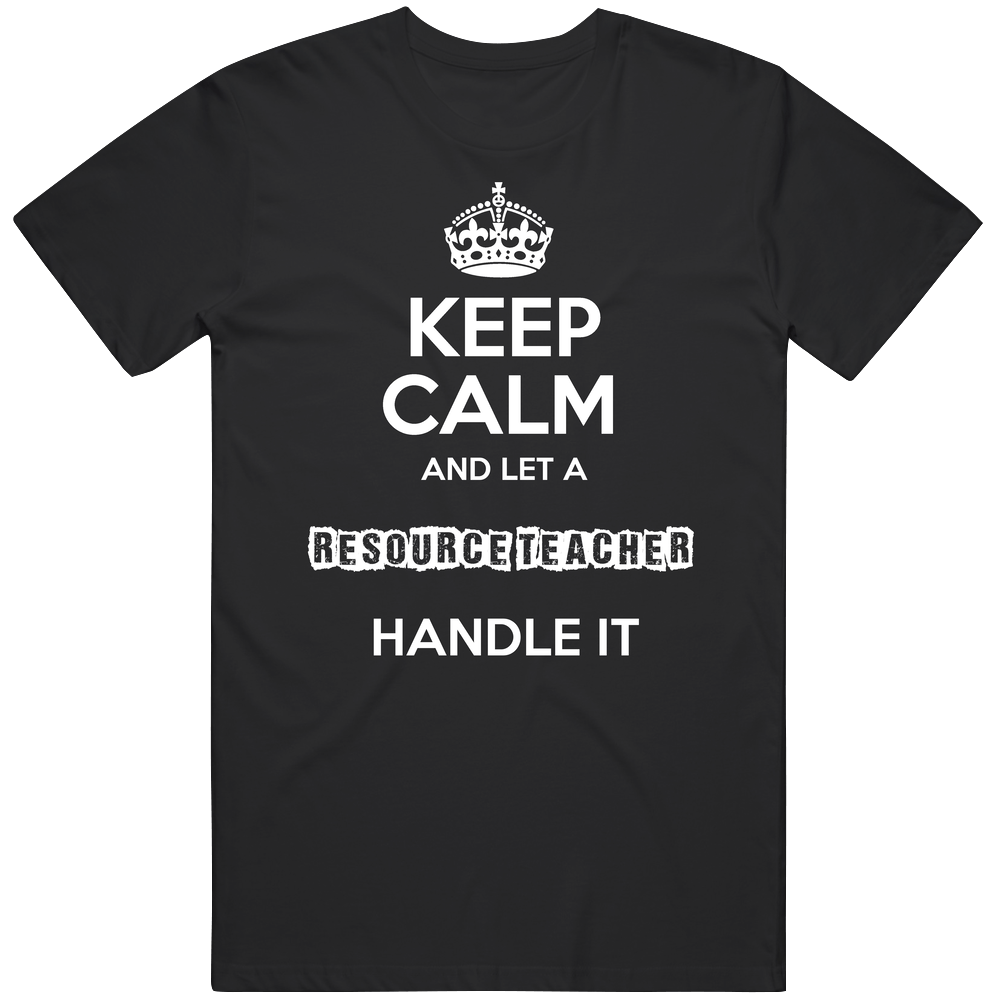 Keep Calm And Let A Resource Teacher Handle It Occupation Mens Soft Cotton Tee T Shirt