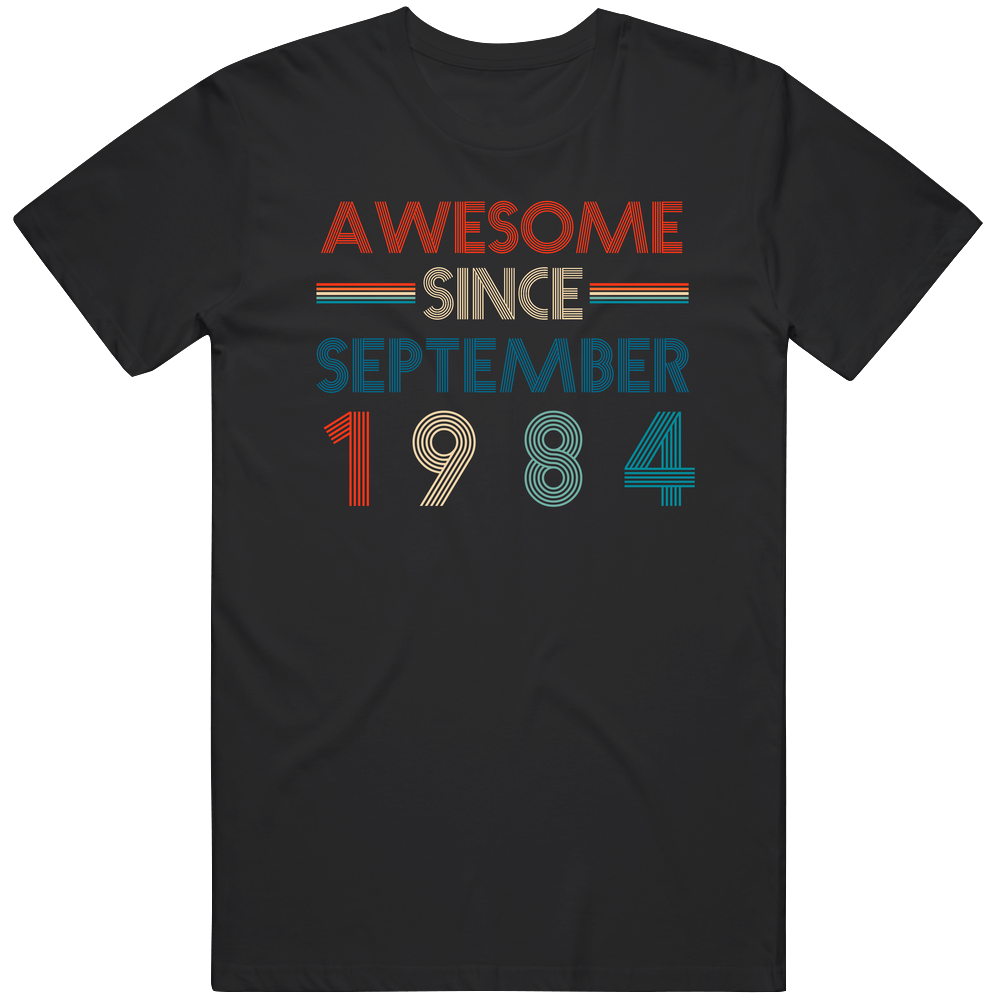 Awesome Since September 1984 Cool Birthdate Unisex Soft Cotton Tee T Shirt Awesome Since September 1984 Cool Birthdate Unisex Soft Cotton Tee T Shirt