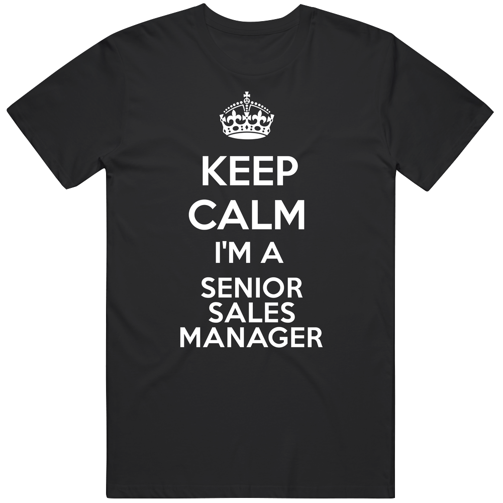 I'm A Senior Sales Manager Keep Calm Job Funny Unisex Soft Cotton Tee T Shirt
