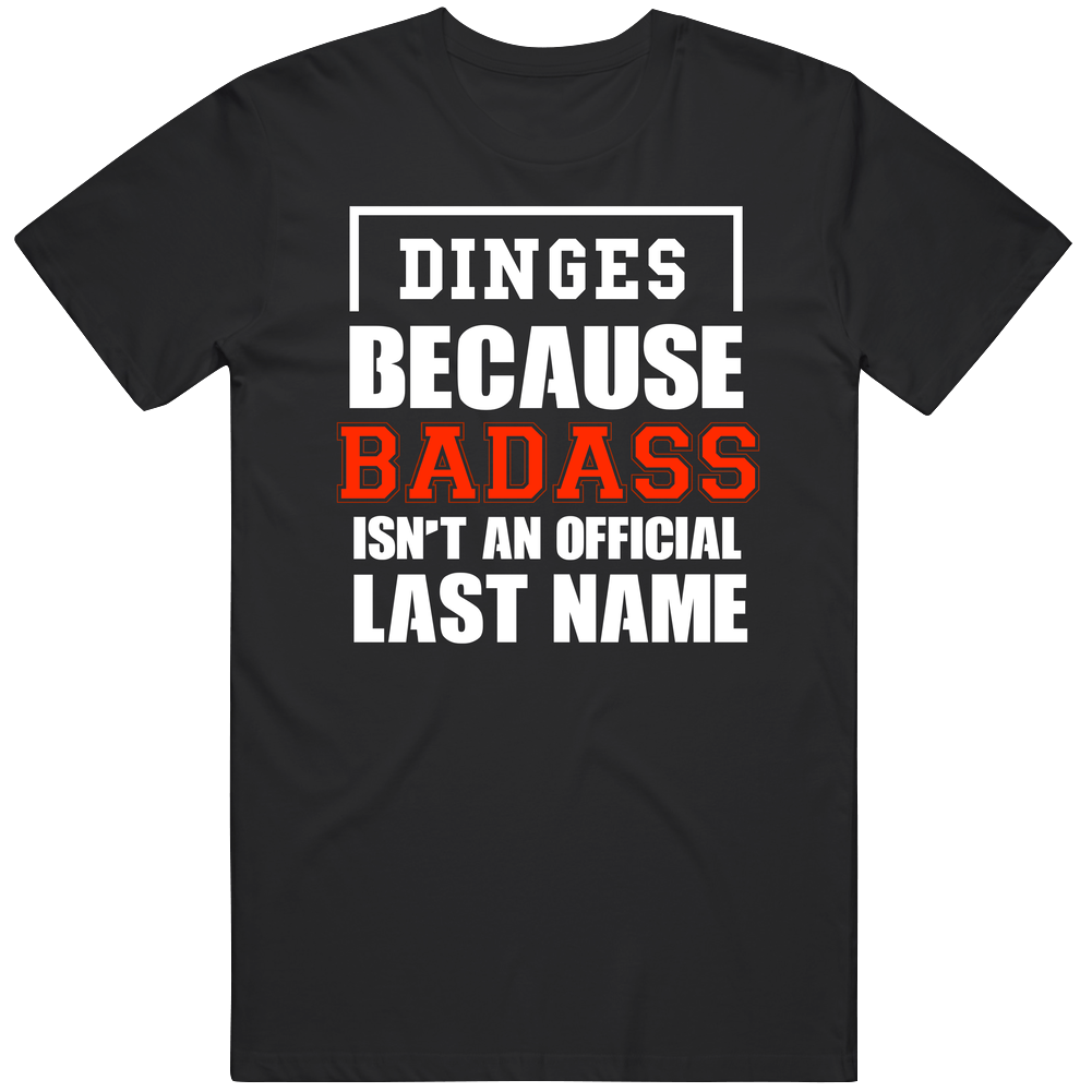 Dinges Because Badass Is Not An Official Last Name Unisex Soft Cotton Tee T Shirt