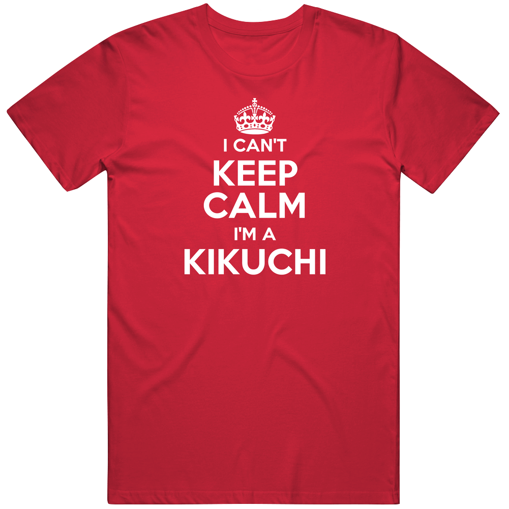 Kikuchi I Can't Keep Calm Parody Unisex Soft Cotton Tee T Shirt