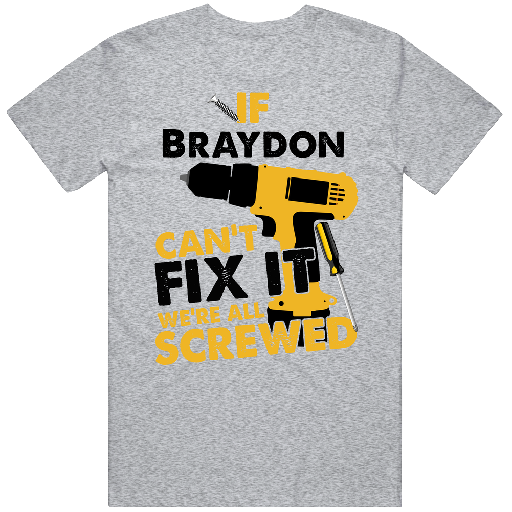 If Braydon Can't Fix It We're Screwed Handy Man Unisex Soft Cotton Tee T Shirt If Braydon Can't Fix It We're Screwed Handy Man Unisex Soft Cotton Tee T Shirt