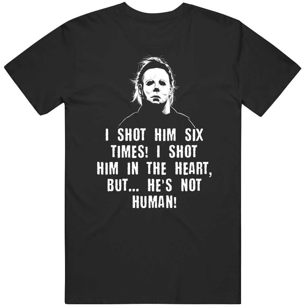 I Shot Him Six Times Halloween Michael Myers Movie Fan Unisex Soft Cotton Tee T Shirt