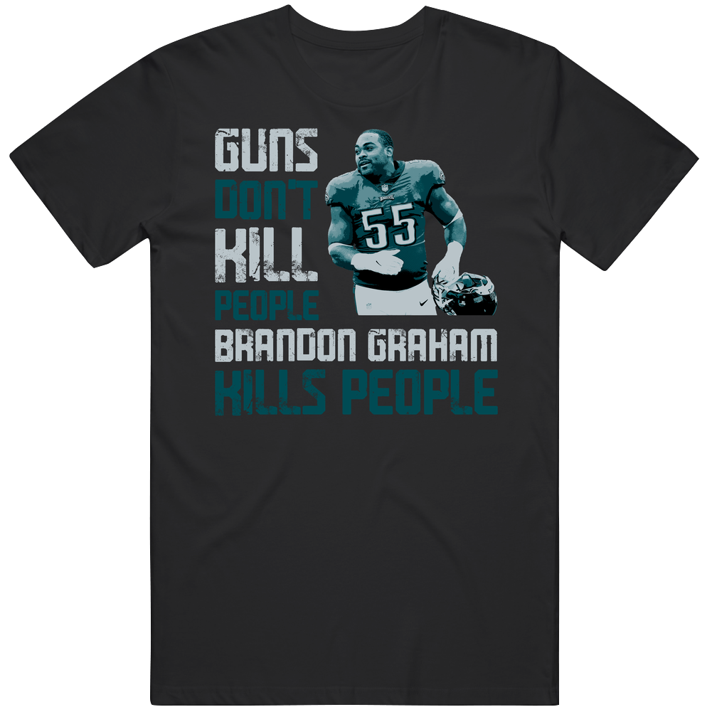 Guns Dont Kill Brandon Graham Kills People Philadelphia Football Unisex Soft Cotton Tee T Shirt Guns Dont Kill Brandon Graham Kills People Philadelphia Football Unisex Soft Cotton Tee T Shirt