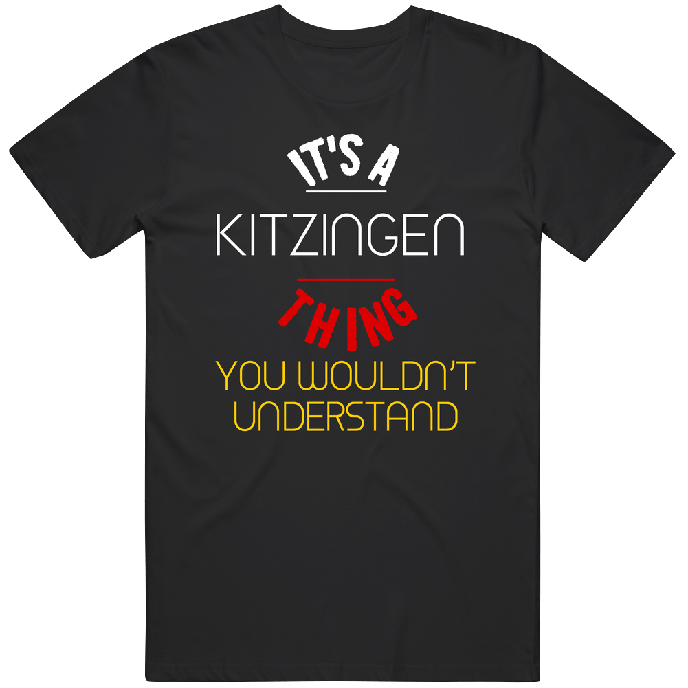 It's A Kitzingen Thing You Wouldn't Understand Germany City Unisex Soft Cotton Tee T Shirt