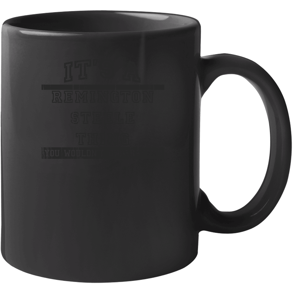 Its A Remington Steele Thing Tv Show Unisex Soft Cotton Tee Mug
