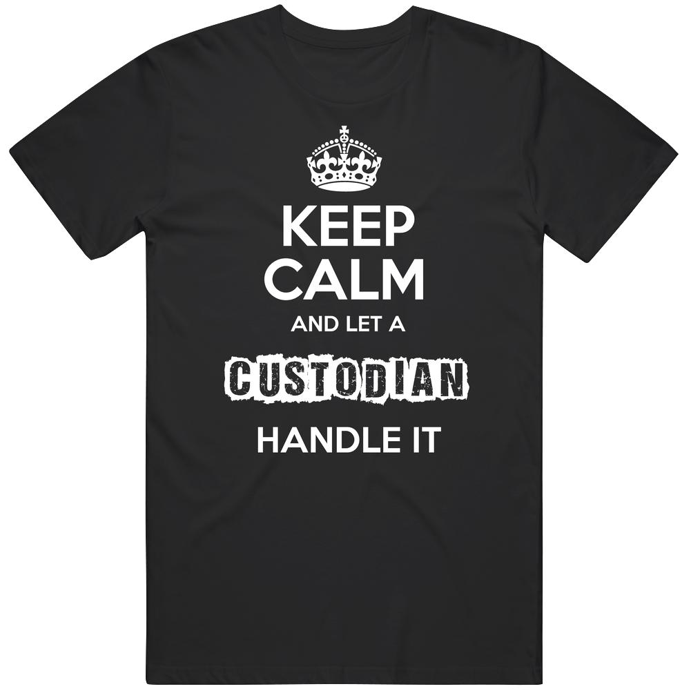 Keep Calm And Let A Custodian Handle It Occupation Unisex Soft Cotton Tee T Shirt