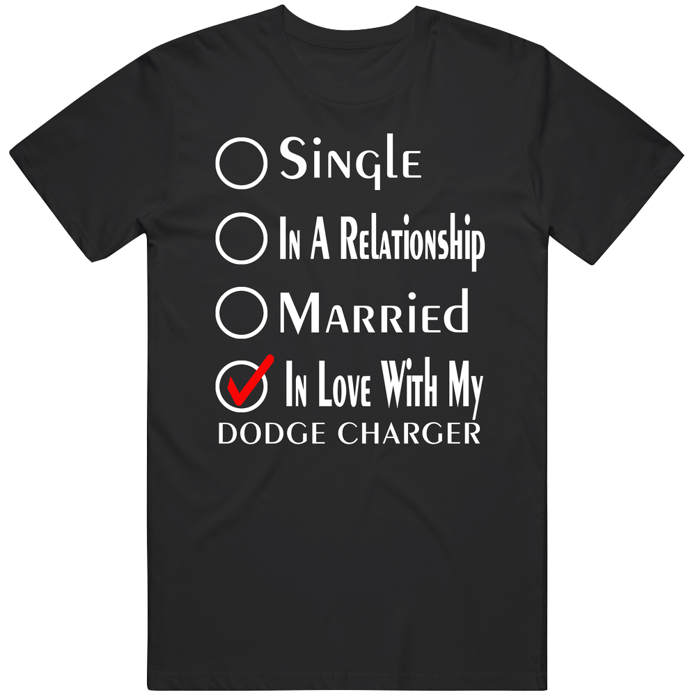Single Taken In Love With My Dodge Charger Car Lover Enthusiast Cool Unisex Soft Cotton Tee T Shirt