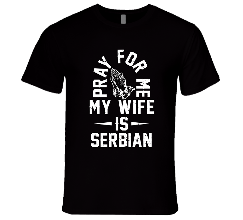 Pray For Me My Wife Is Serbian Men's Unisex Soft Cotton Tee T Shirt
