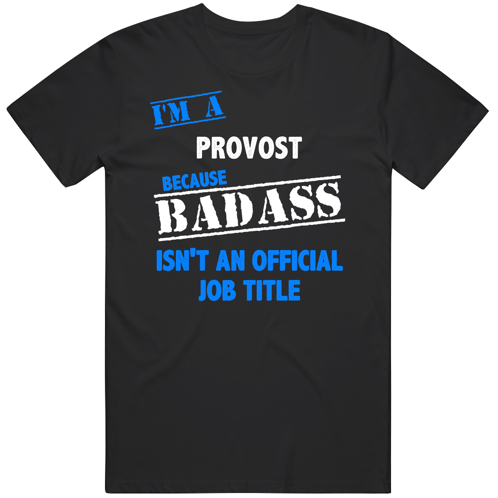 I'm A Provost Badass Job Funny Unisex Soft Cotton Tee T Shirt I'm A Provost Badass Job Funny Unisex Soft Cotton Tee T Shirt
