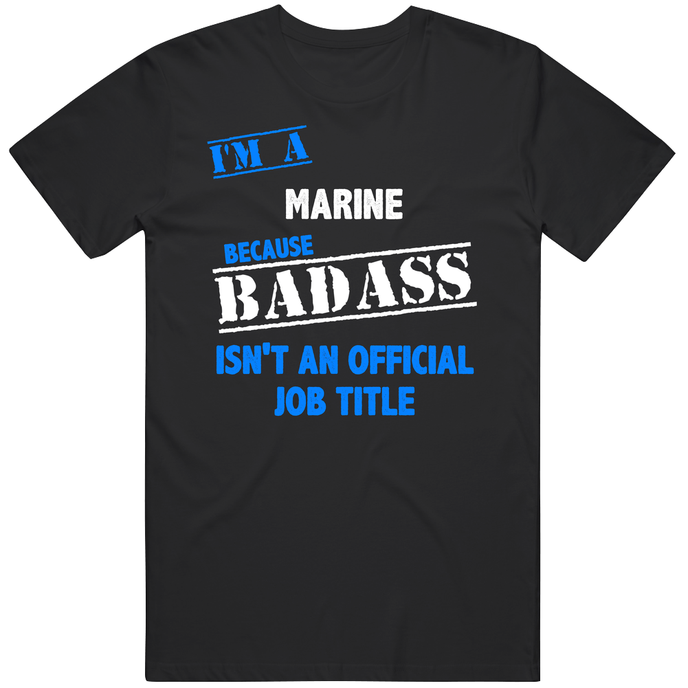 I'm A Marine Badass Job Funny Unisex Soft Cotton Tee T Shirt