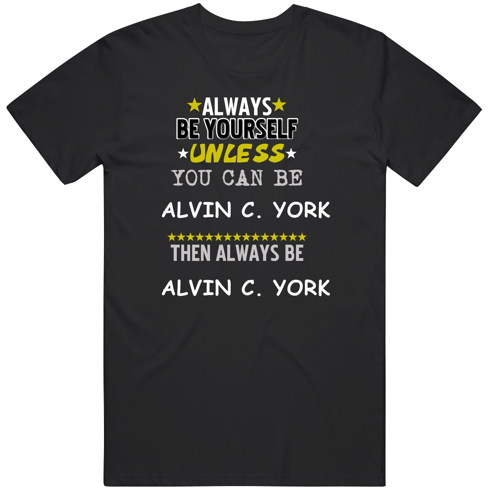 Alvin C. York Sergeant York Gary Cooper Always Be Unisex Soft Cotton Tee T Shirt Alvin C. York Sergeant York Gary Cooper Always Be Unisex Soft Cotton Tee T Shirt