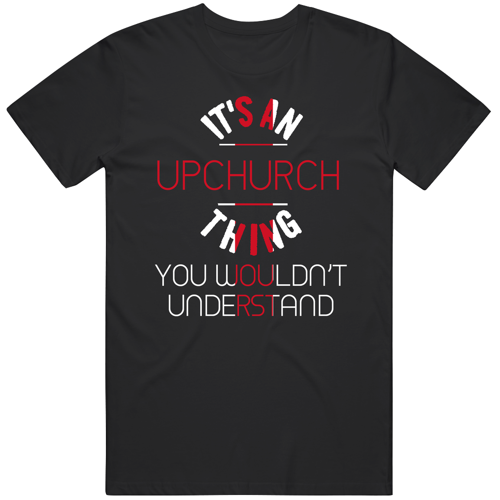 It's An Upchurch Thing You Wouldn't Understand England City Unisex Soft Cotton Tee T Shirt
