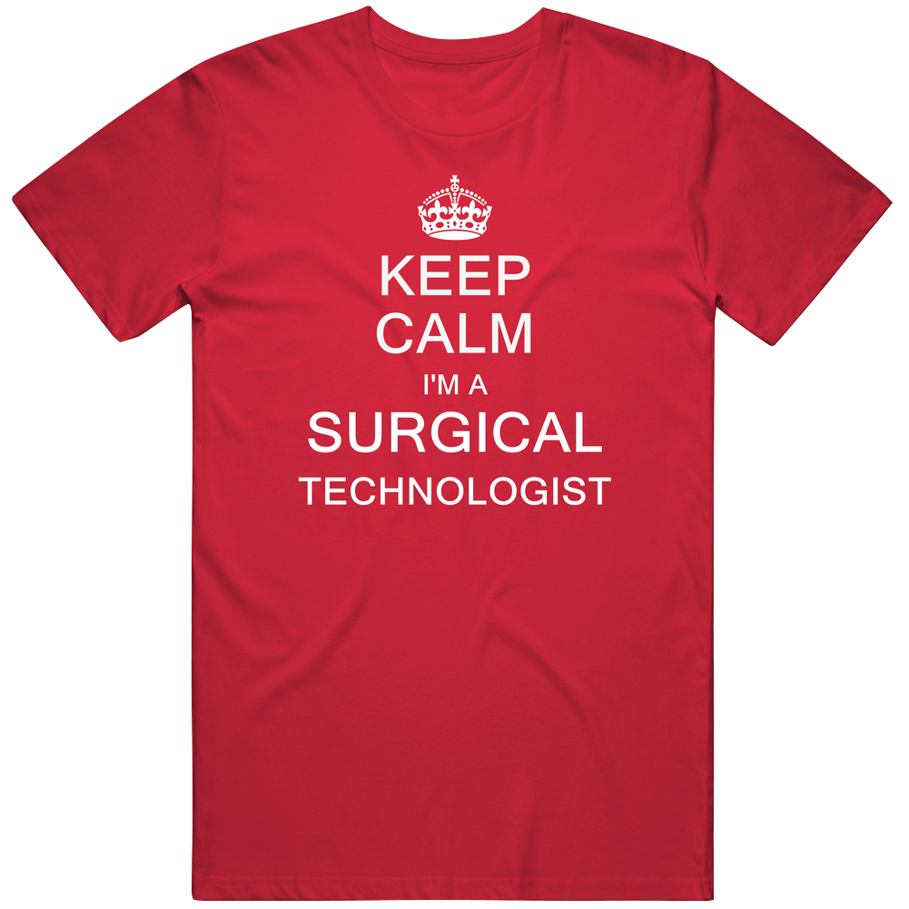 Keep Calm I'm A Surgical Technologist Unisex Soft Cotton Tee T Shirt Keep Calm I'm A Surgical Technologist Unisex Soft Cotton Tee T Shirt