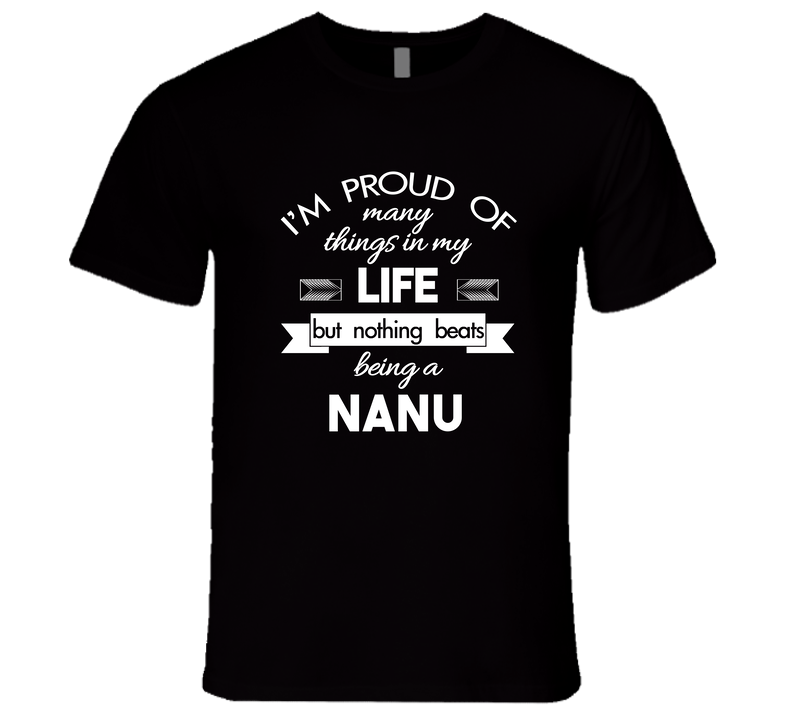 Im Proud Of Many Things Nothing Beats Being A Nanu Unisex Soft Cotton Tee T Shirt