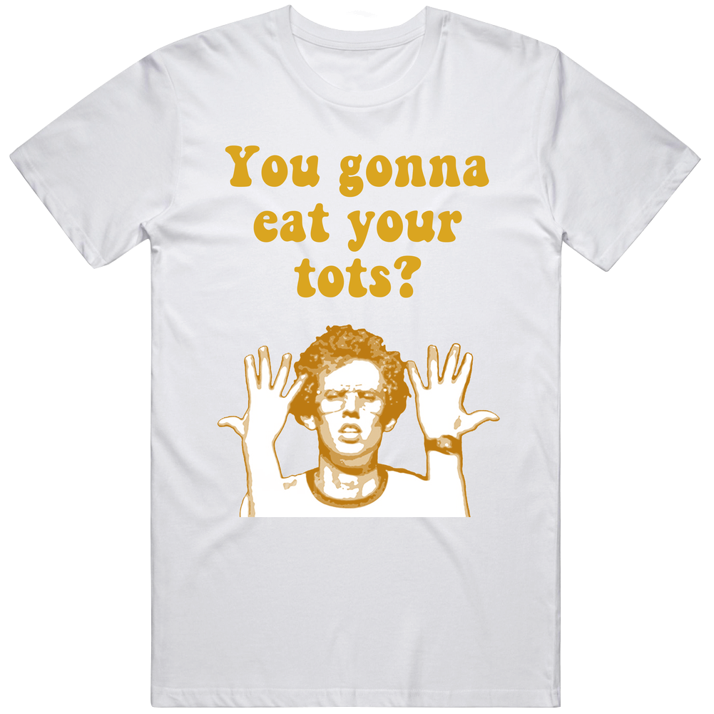 You Gonna Eat Your Tots Napoleon Dynamite Quote Unisex Soft Cotton Tee T Shirt
