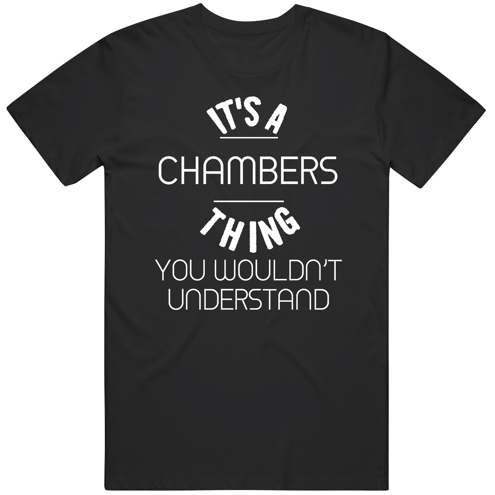 Chambers Its A Thing You Wouldnt Understand Name Unisex Soft Cotton Tee T Shirt