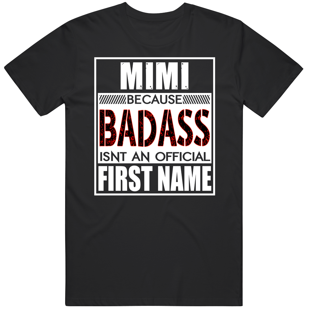 Mimi Because Badass Official First Name Funny Unisex Soft Cotton Tee T Shirt