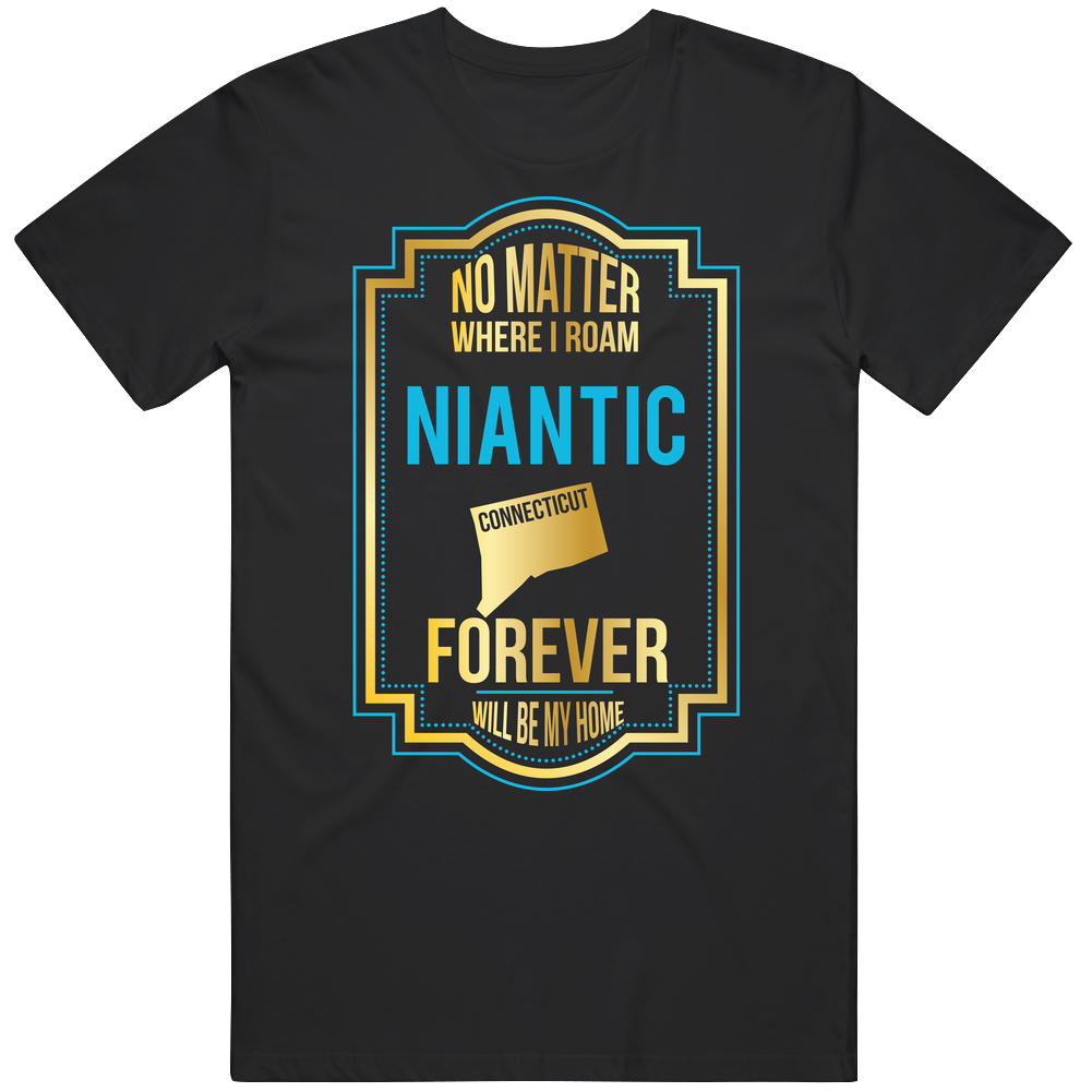 No Matter Where I Roam Niantic Connecticut Forever Will Be Home Unisex Soft Cotton Tee T Shirt