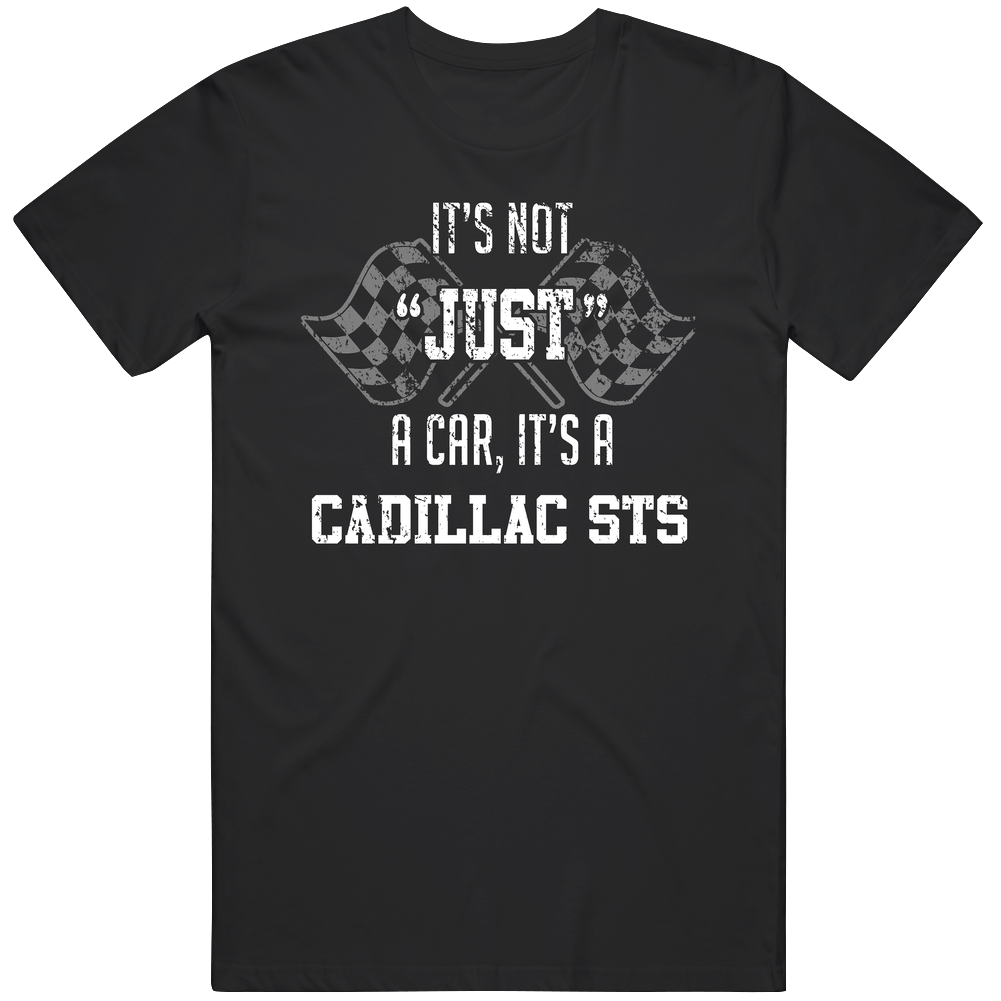 It's Not Just A Car It's A Cadillac Sts Auto Car Lover Cool Unisex Soft Cotton Tee T Shirt It's Not Just A Car It's A Cadillac Sts Auto Car Lover Cool Unisex Soft Cotton Tee T Shirt