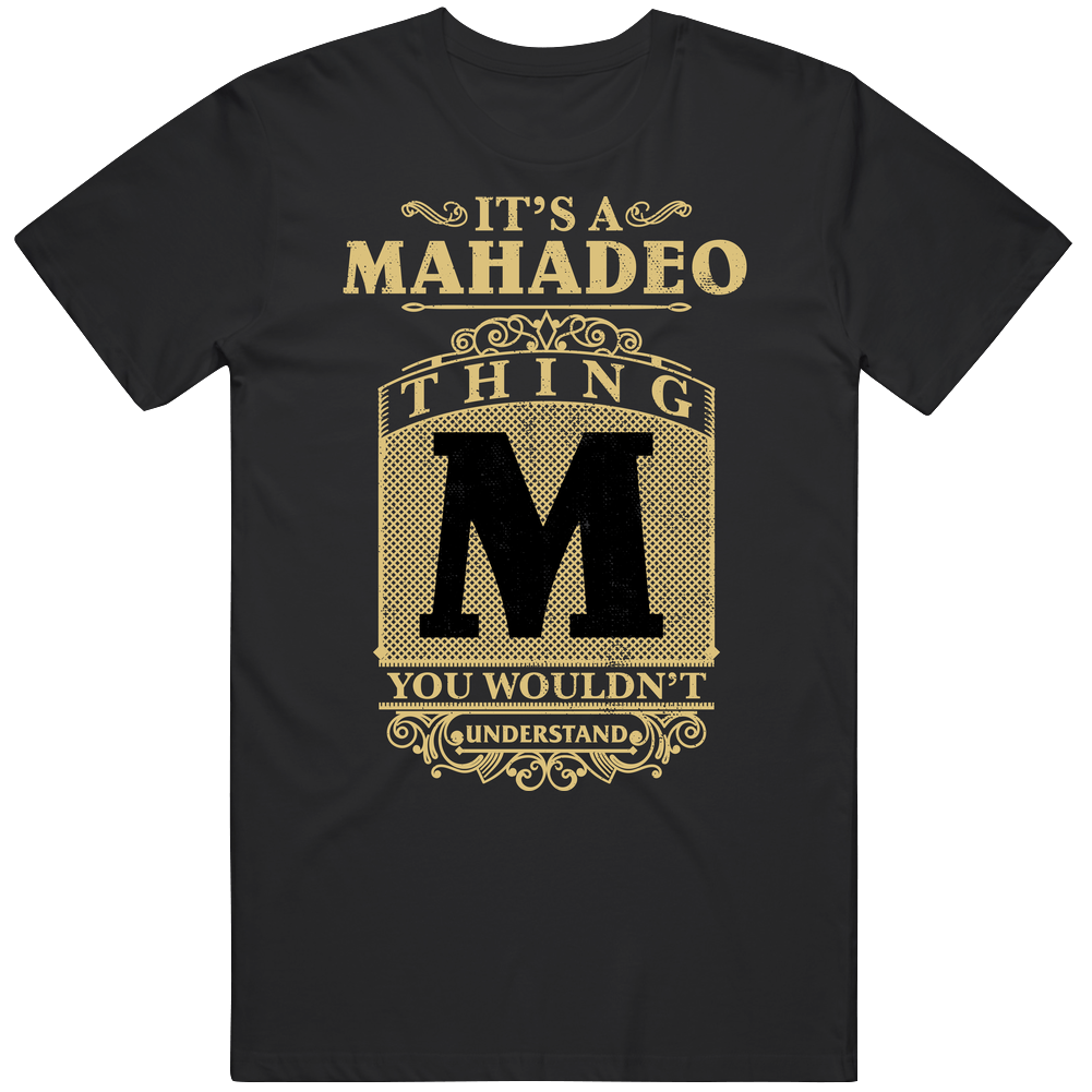 Mahadeo Thing You Wouldn't Understand Family Name Pride Unisex Soft Cotton Tee T Shirt Mahadeo Thing You Wouldn't Understand Family Name Pride Unisex Soft Cotton Tee T Shirt