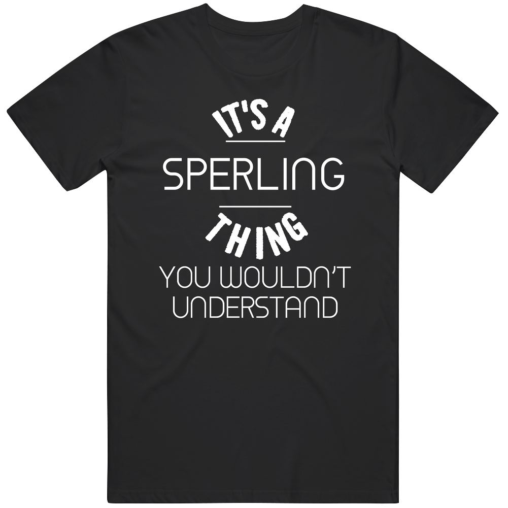 Sperling Its A Thing You Wouldnt Understand Name Unisex Soft Cotton Tee T Shirt