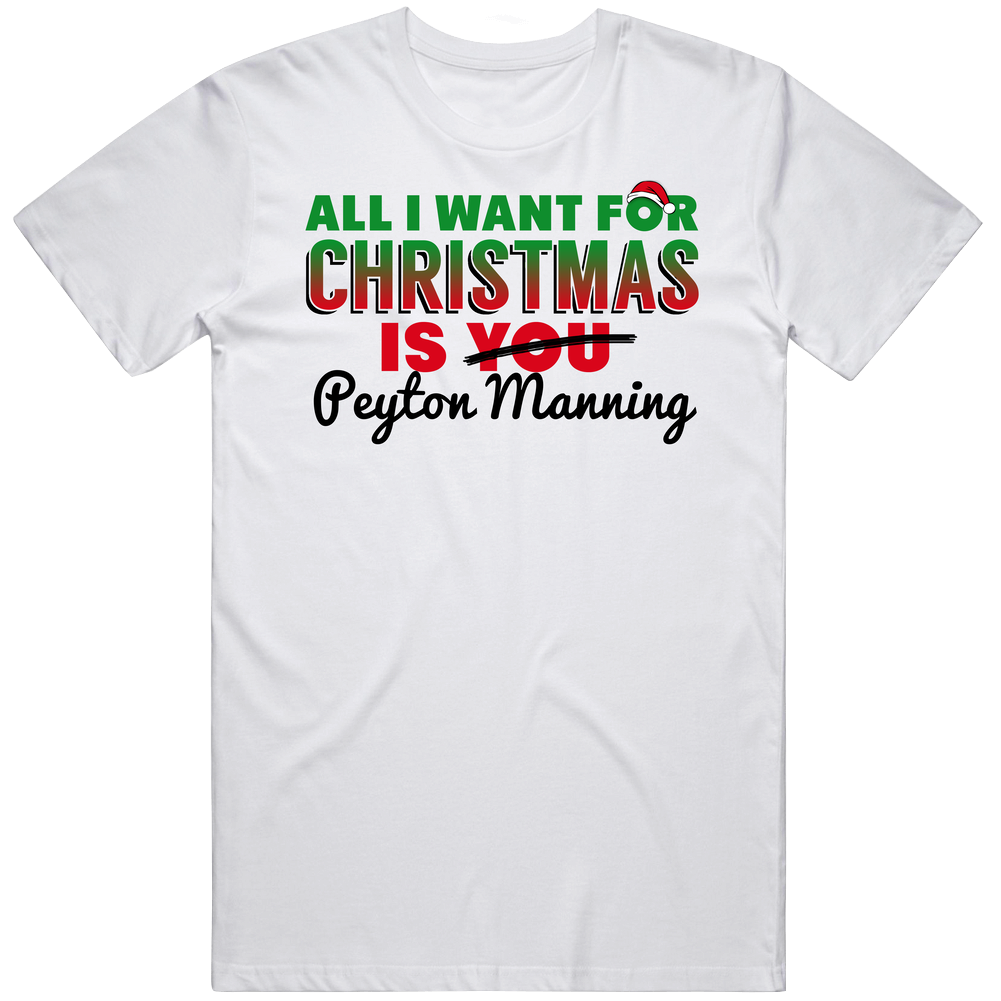 All I Want For Christmas Is Peyton Manning Denver Football Fan Unisex Soft Cotton Tee T Shirt