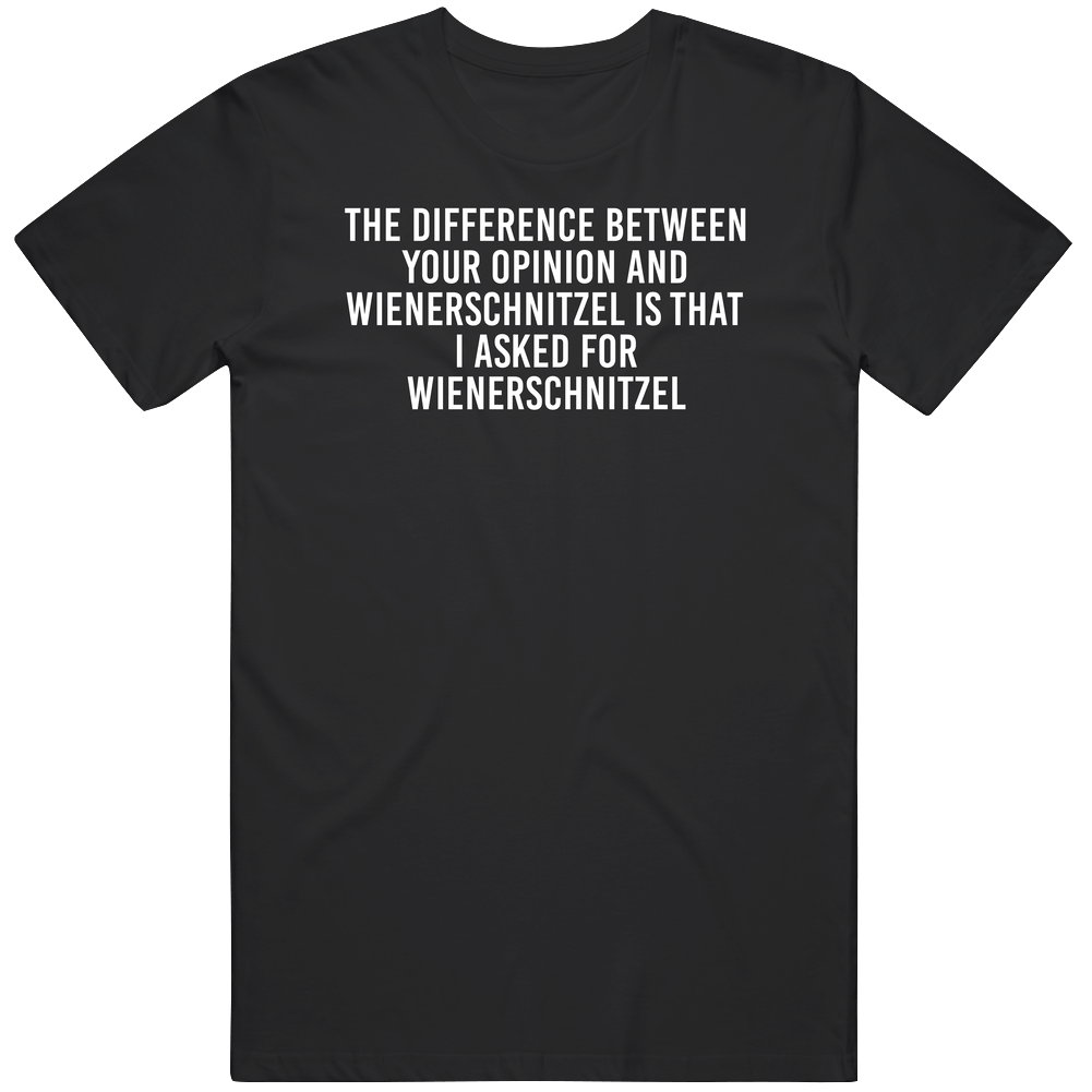 Your Opinion And Wienerschnitzel Favorite Food Lover Trending Foodie Unisex Soft Cotton Tee T Shirt