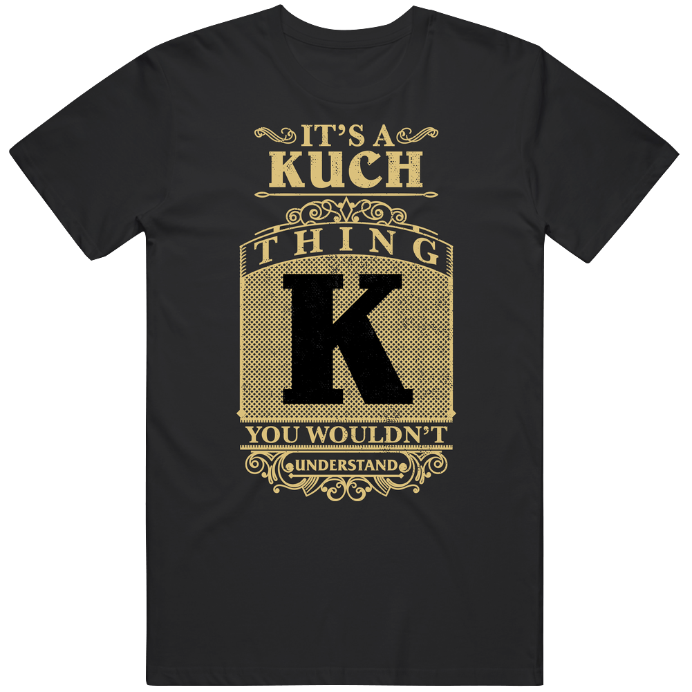 Kuch Thing You Wouldn't Understand Family Name Pride Unisex Soft Cotton Tee T Shirt Kuch Thing You Wouldn't Understand Family Name Pride Unisex Soft Cotton Tee T Shirt