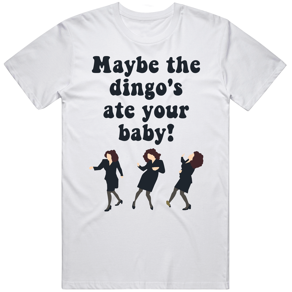 Maybe The Dingo's Ate Your Baby! Seinfeld Elaine Tv Show Quote Unisex Soft Cotton Tee T Shirt