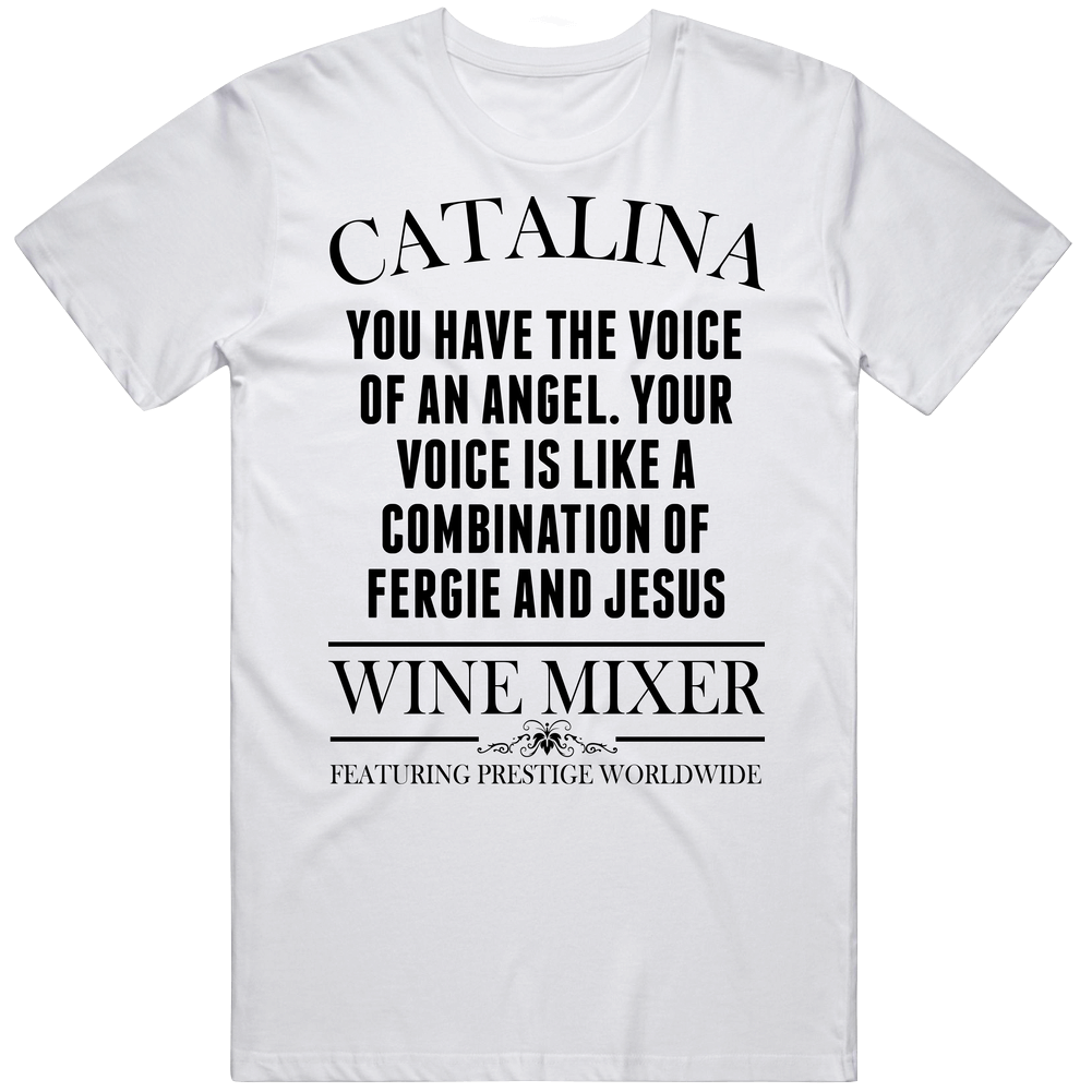 Your Voice Is Like A Combination Of Fergie And Jesus Step Brothers Movie Catalina Wine Mixer Quote Unisex Soft Cotton Tee T Shirt Your Voice Is Like A Combination Of Fergie And Jesus Step Brothers Movie Catalina Wine Mixer Quote Unisex Soft Cotton Tee T Shirt