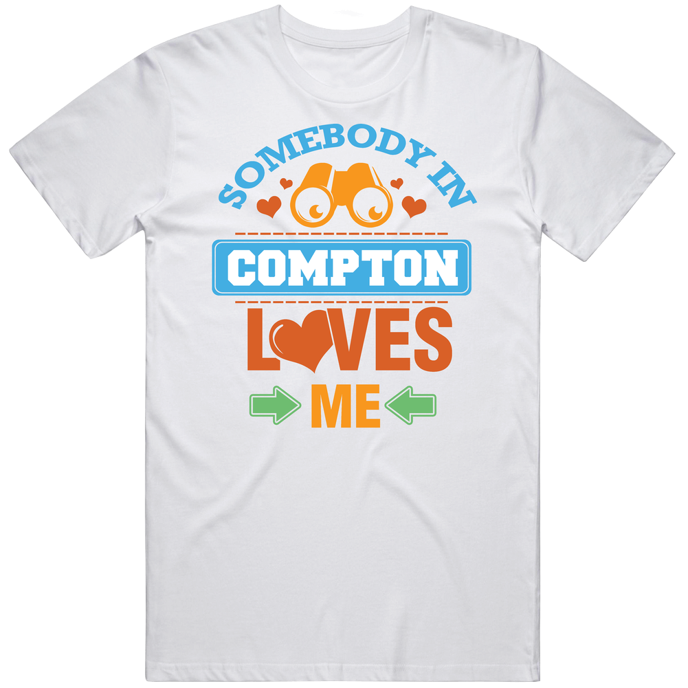 Somebody In Compton Loves Me Unisex Soft Cotton Tee T Shirt
