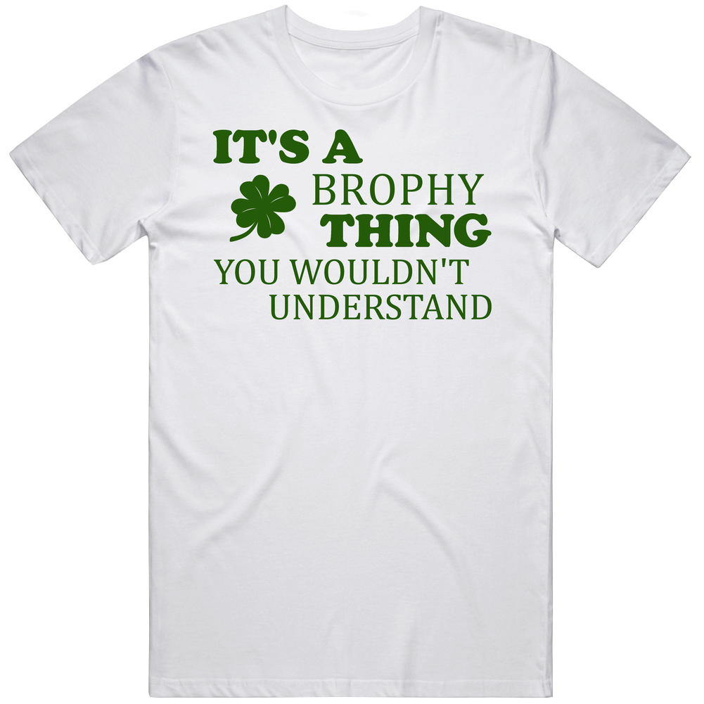 Its A Brophy Thing You Wouldnt Understand Irish Clover Unisex Soft Cotton Tee T Shirt
