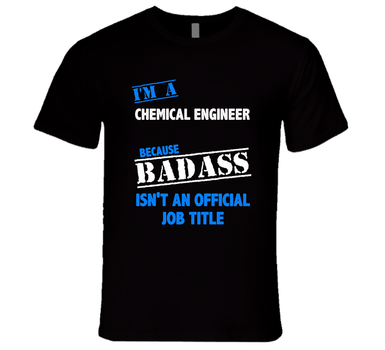 I'm A Chemical Engineer Badass Job Funny Unisex Soft Cotton Tee T Shirt I'm A Chemical Engineer Badass Job Funny Unisex Soft Cotton Tee T Shirt