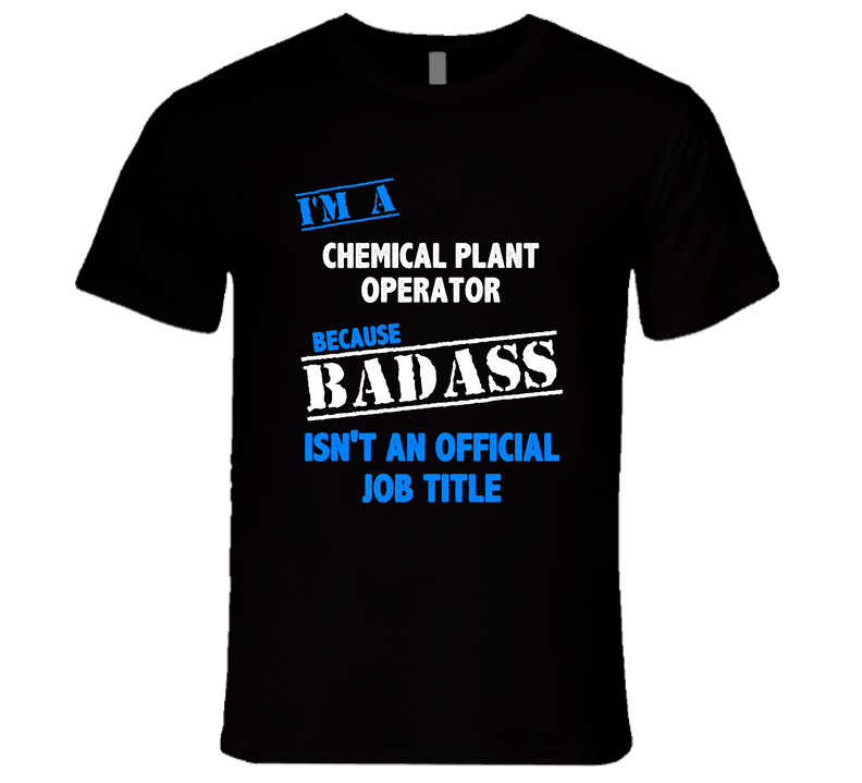 I'm A Chemical Plant Operator Badass Job Funny Unisex Soft Cotton Tee T Shirt