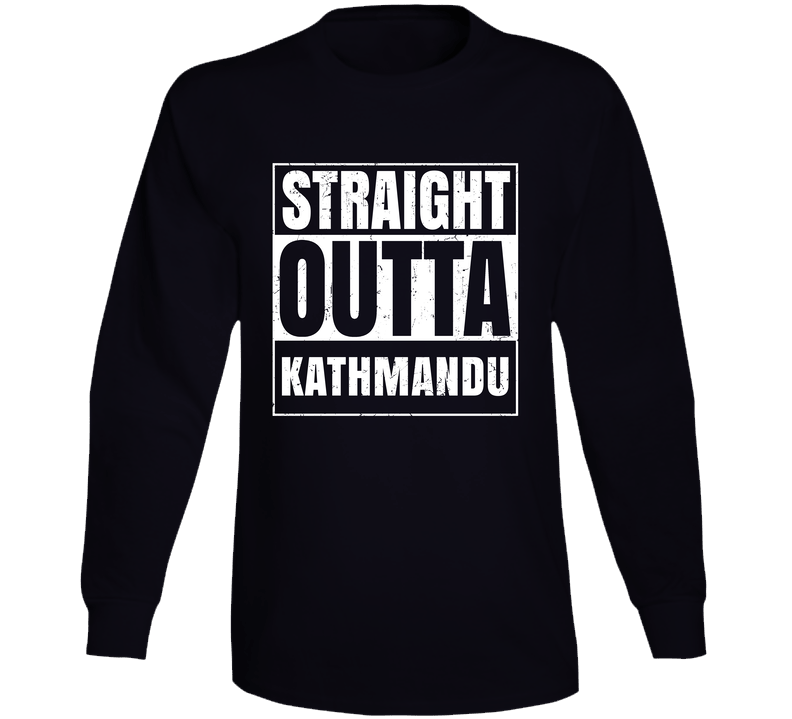 Straight Outta Kathmandu Nepal Distressed Look City Grunge Cool Unisex Soft Cotton Tee Long Sleeve T Shirt