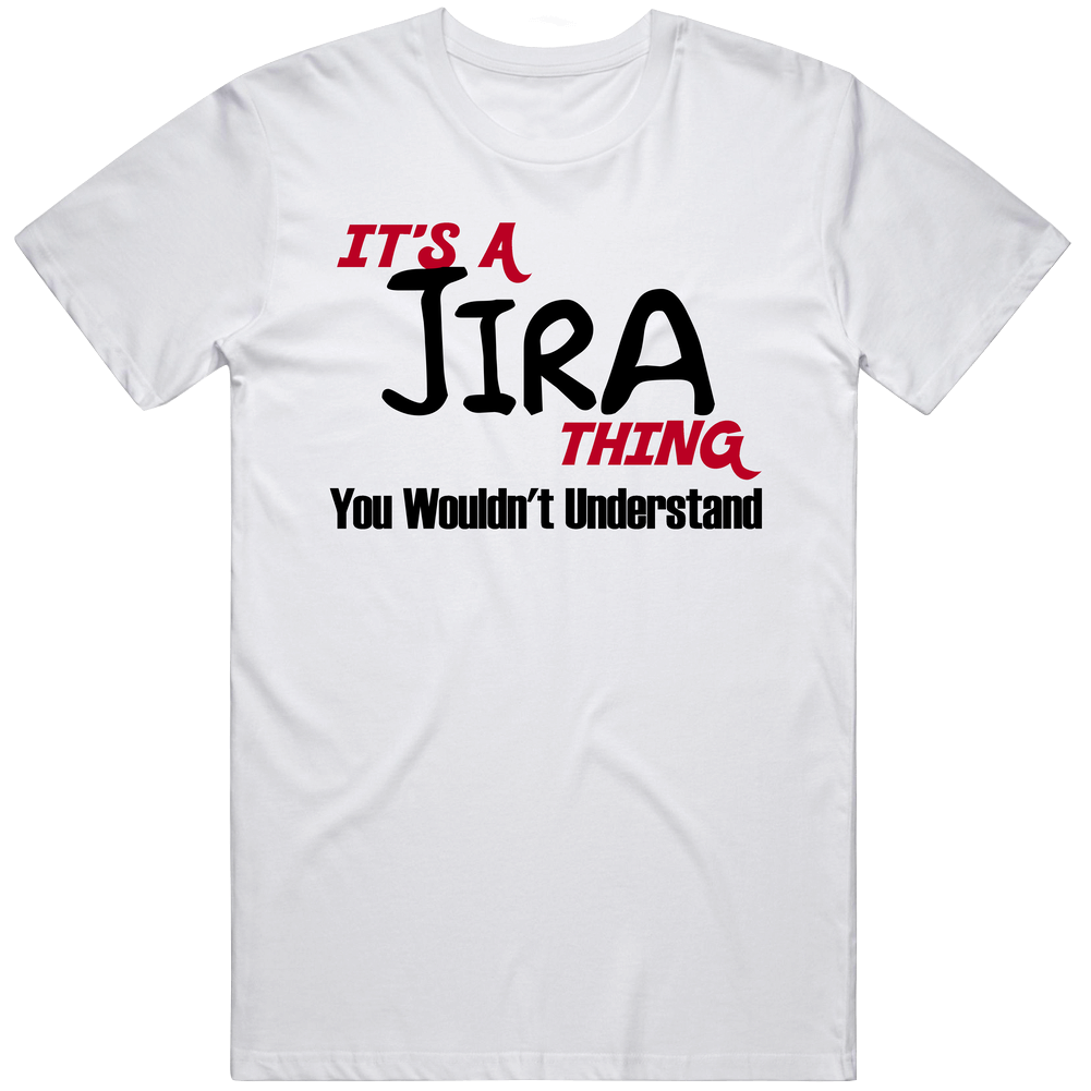 Jira It's A Thing You Wouldn't Understand Unisex Soft Cotton Tee T Shirt