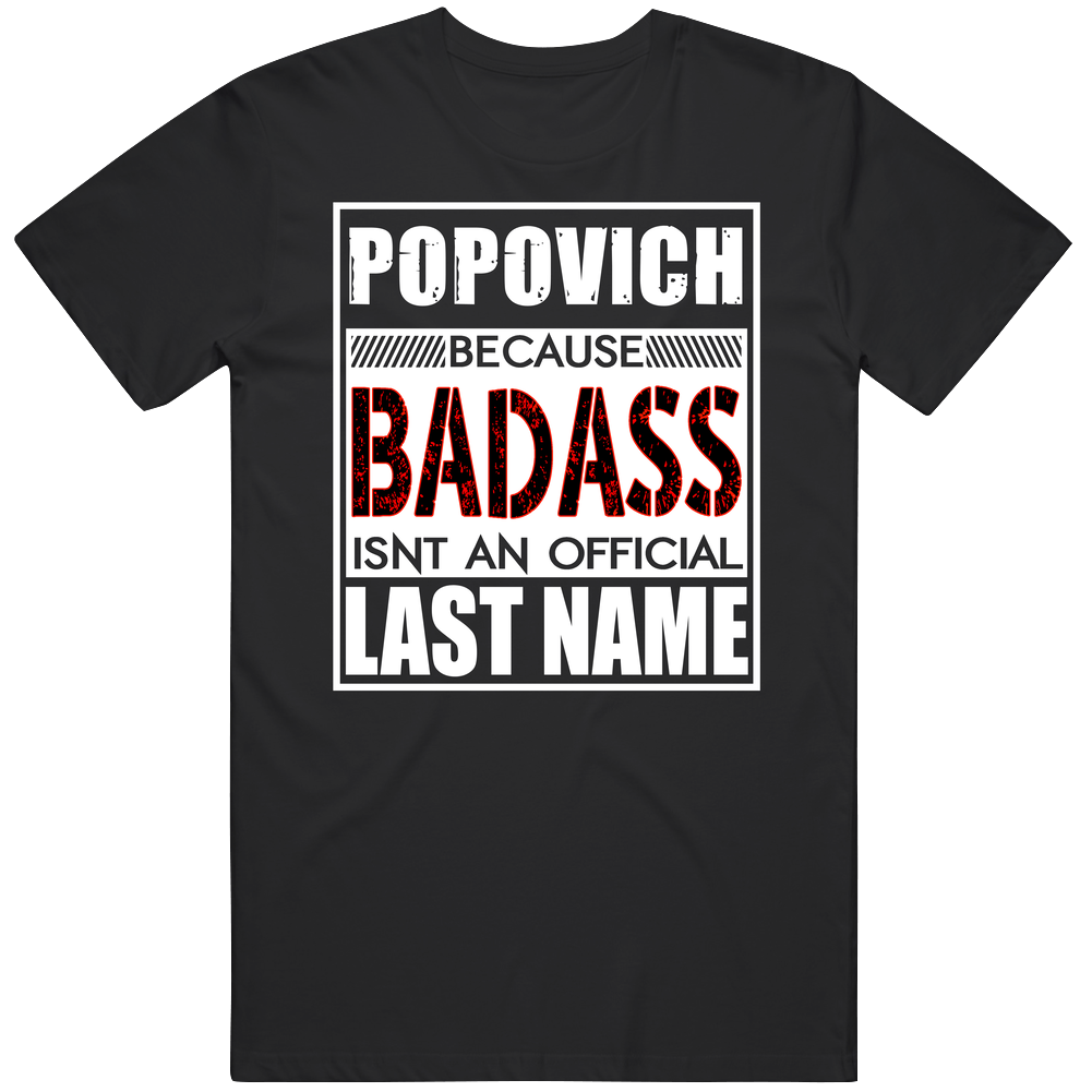 Popovich Because Badass Official Last Name Funny Unisex Soft Cotton Tee T Shirt Popovich Because Badass Official Last Name Funny Unisex Soft Cotton Tee T Shirt