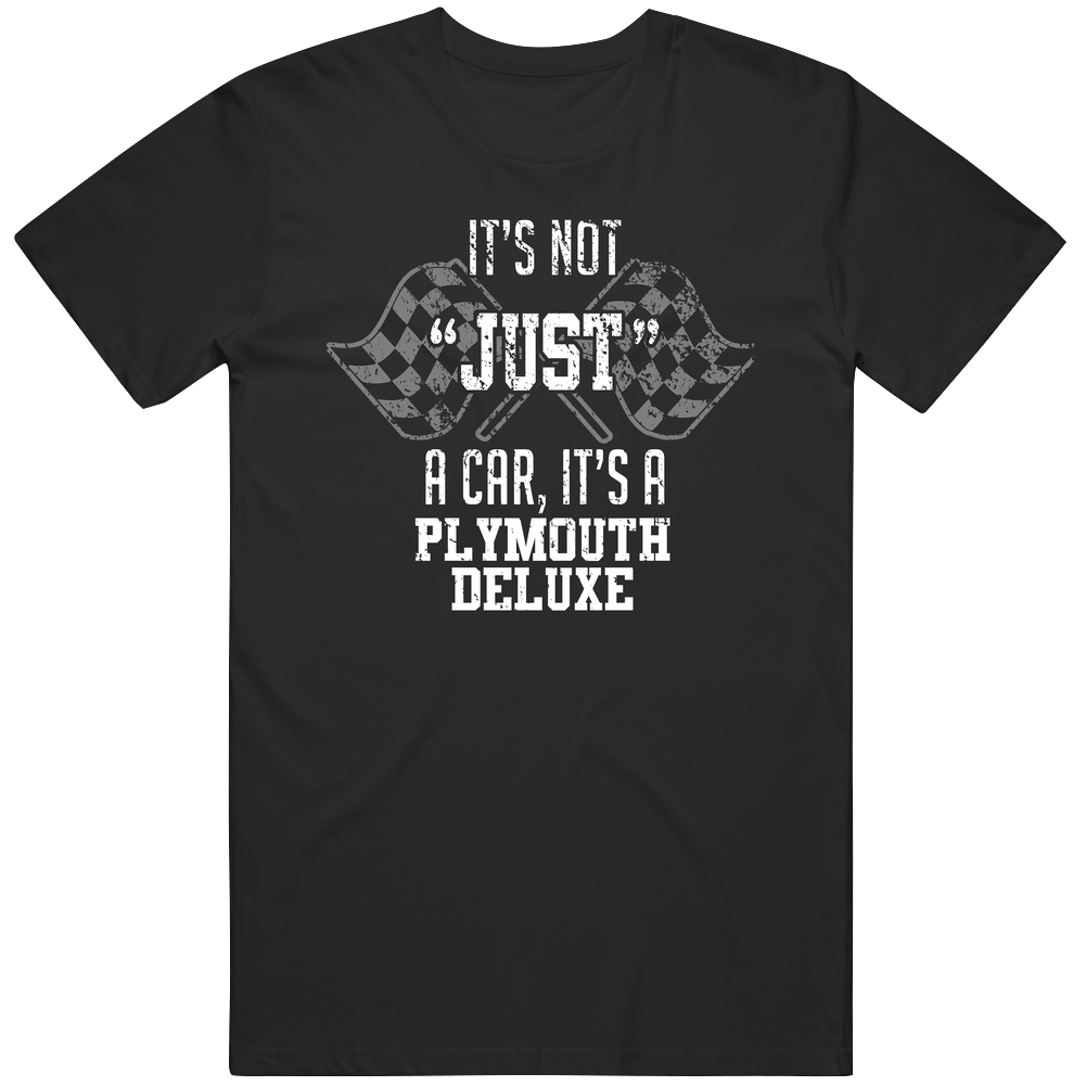 It's Not Just A Car It's A Plymouth Deluxe Auto Car Lover Cool Unisex Soft Cotton Tee T Shirt