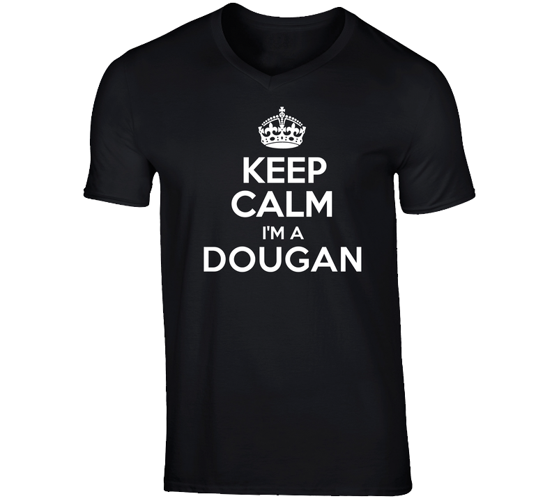 Keep Calm Im A Dougan Last Name Unisex Soft Cotton Tee T Shirt Keep Calm Im A Dougan Last Name Unisex Soft Cotton Tee T Shirt
