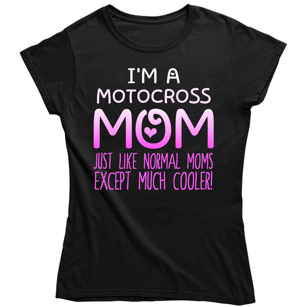 Im A Motocross Mom Much Cooler Sport Fan Unisex Soft Cotton Tee Ladies T Shirt