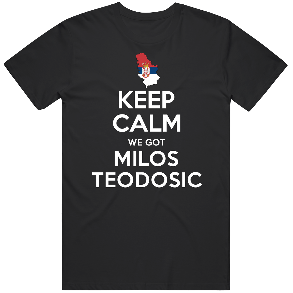 Keep Calm We Got Milos Teodosic Serbia Basketball Rio Olympics Unisex Soft Cotton Tee T Shirt