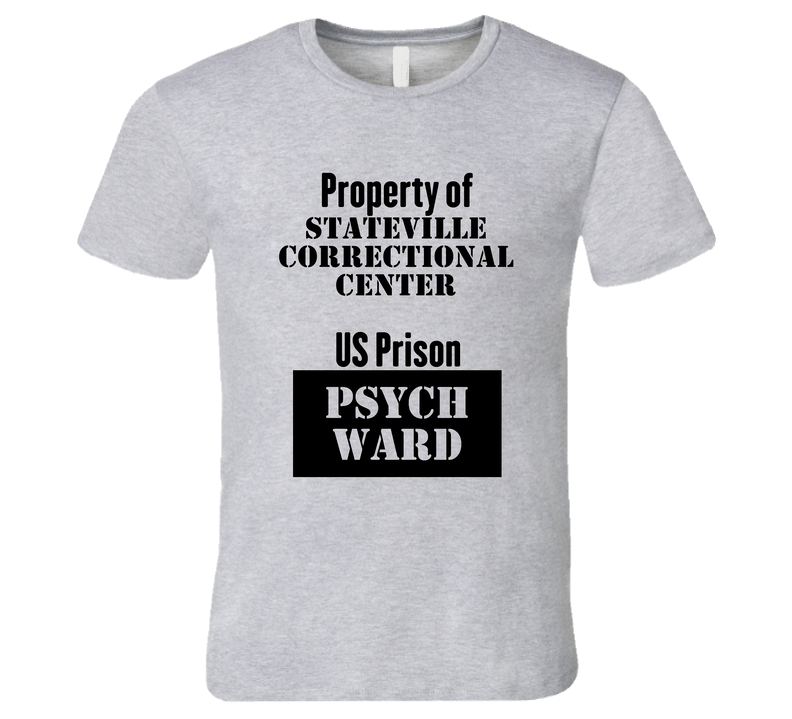 Property Of Stateville Correctional Center Prison Psycho Ward Fun Unisex Soft Cotton Tee T Shirt