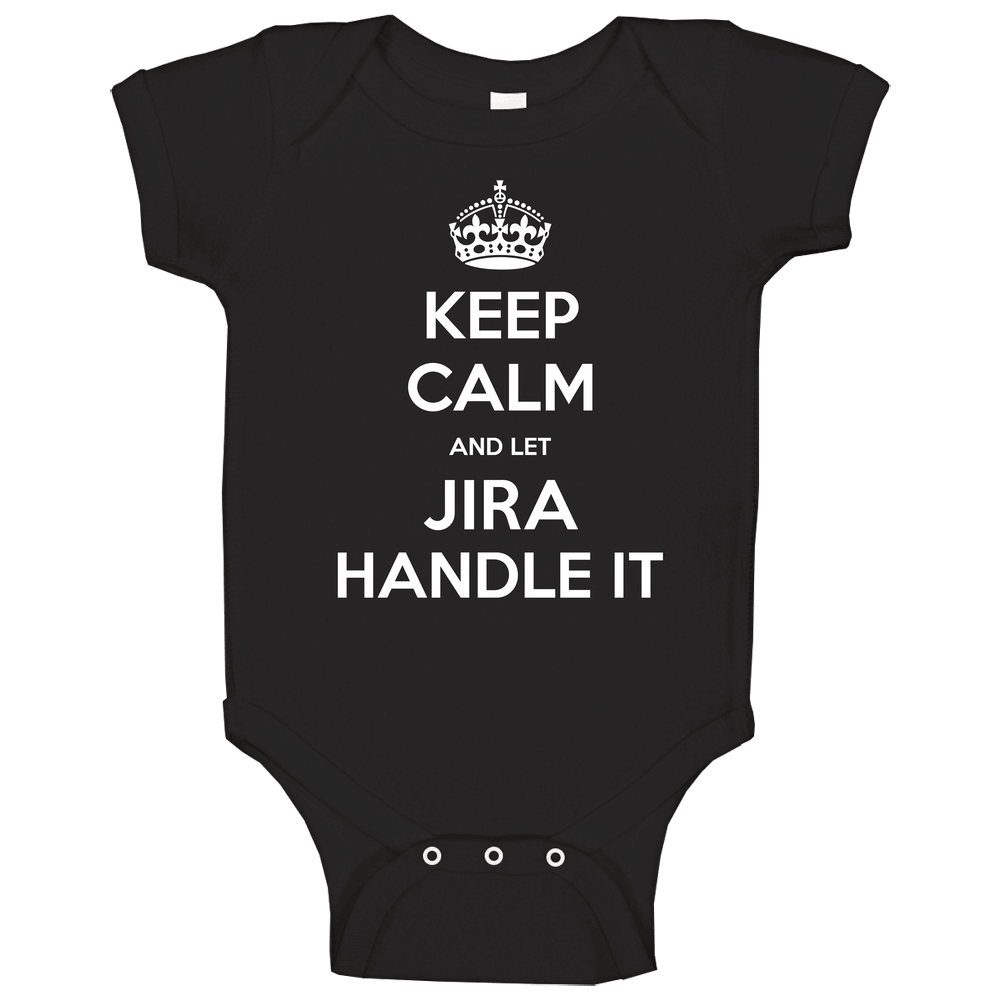 Keep Calm And Let Jira Handle It Custom First Name Unisex Soft Cotton Tee Baby One Piece Keep Calm And Let Jira Handle It Custom First Name Unisex Soft Cotton Tee Baby One Piece
