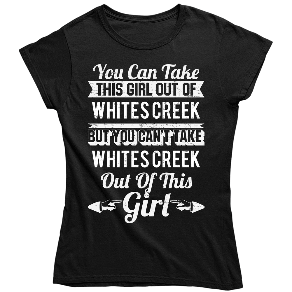 You Can Take The Girl Out Of Whites Creek Tennessee But Can't Take City Out Of The Girl Unisex Soft Cotton Tee Ladies T Shirt