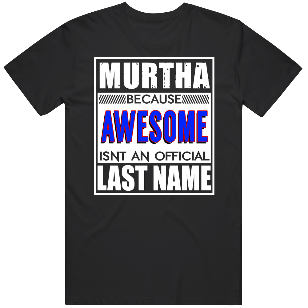Murtha Because Awesome Official Last Name Funny Unisex Soft Cotton Tee T Shirt Murtha Because Awesome Official Last Name Funny Unisex Soft Cotton Tee T Shirt