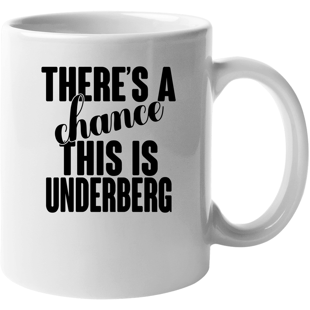 Underberg There's A Chance This Is Underberg Funny Secret Alcohol Lovers Mug Unisex Soft Cotton Tee Mug