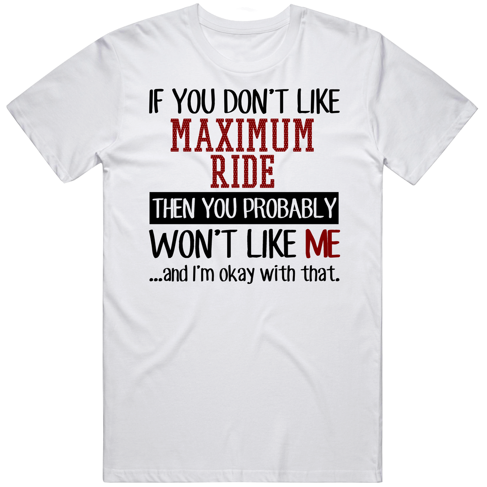 If You Don' T Like Maximum Ride You Won't Like Me Novel Character Unisex Soft Cotton Tee T Shirt If You Don' T Like Maximum Ride You Won't Like Me Novel Character Unisex Soft Cotton Tee T Shirt